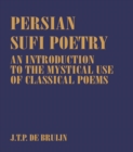 Persian Sufi Poetry : An Introduction to the Mystical Use of Classical Persian Poems - eBook