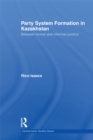 Party System Formation in Kazakhstan : Between Formal and Informal Politics - eBook