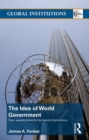The Idea of World Government : From ancient times to the twenty-first century - eBook