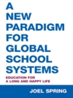 A New Paradigm for Global School Systems : Education for a Long and Happy Life - eBook