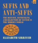 Sufis and Anti-Sufis : The Defence, Rethinking and Rejection of Sufism in the Modern World - eBook