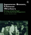 Japanese Bosses, Chinese Workers : Power and Control in a Hongkong Megastore - eBook