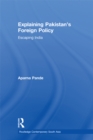 Explaining Pakistan's Foreign Policy : Escaping India - eBook