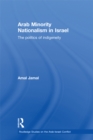 Arab Minority Nationalism in Israel : The Politics of Indigeneity - eBook