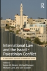 International Law and the Israeli-Palestinian Conflict : A Rights-Based Approach to Middle East Peace - eBook