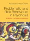 Problematic and Risk Behaviours in Psychosis : A Shared Formulation Approach - eBook