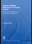 Human Rights Discourse in North Korea : Post-Colonial, Marxist and Confucian Perspectives - eBook
