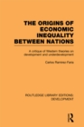 The Origins of Economic Inequality Between Nations : A Critique of Western Theories on Development and Underdevelopment - eBook