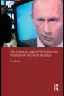 Television and Presidential Power in Putin's Russia - eBook