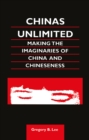 Chinas Unlimited : Making the Imaginaries of China and Chineseness - eBook
