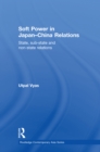 Soft Power in Japan-China Relations : State, sub-state and non-state relations - eBook
