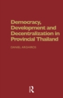 Democracy, Development and Decentralization in Provincial Thailand - eBook
