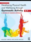 Developing Physical Health and Well-Being through Gymnastic Activity (5-7) : A Session-by-Session Approach - eBook