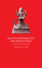 Advaita Epistemology and Metaphysics : An Outline of Indian Non-Realism - eBook