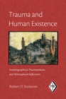 Trauma and Human Existence : Autobiographical, Psychoanalytic, and Philosophical Reflections - eBook