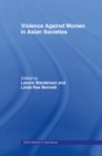 Violence Against Women in Asian Societies : Gender Inequality and Technologies of Violence - eBook