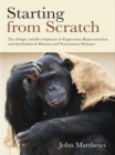Starting from Scratch : The Origin and Development of Expression, Representation and Symbolism in Human and Non-Human Primates - eBook