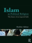 Islam as Political Religion : The Future of an Imperial Faith - eBook