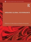 Arguing Global Governance : Agency, Lifeworld and Shared Reasoning - eBook