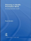 Planning in Health Promotion Work : An Empowerment Model - eBook