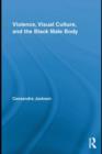 Violence, Visual Culture, and the Black Male Body - eBook