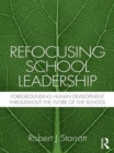 Refocusing School Leadership : Foregrounding Human Development throughout the Work of the School - eBook