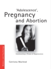 'Adolescence', Pregnancy and Abortion : Constructing a Threat of Degeneration - eBook