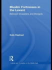 Muslim Fortresses in the Levant : Between Crusaders and Mongols - eBook