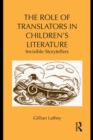 The Role of Translators in Children's Literature : Invisible Storytellers - eBook