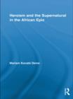 Heroism and the Supernatural in the African Epic - eBook
