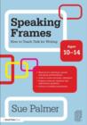 Speaking Frames: How to Teach Talk for Writing: Ages 10-14 - eBook