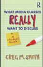 What Media Classes Really Want to Discuss : A Student Guide - eBook