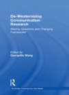 De-Westernizing Communication Research : Altering Questions and Changing Frameworks - eBook