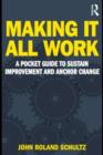 Making It All Work : A Pocket Guide to Sustain Improvement And Anchor Change - eBook