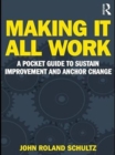 Making It All Work : A Pocket Guide to Sustain Improvement And Anchor Change - eBook