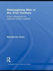 Reimagining War in the 21st Century : From Clausewitz to Network-Centric Warfare - eBook
