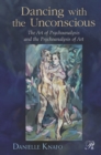 Dancing with the Unconscious : The Art of Psychoanalysis and the Psychoanalysis of Art - eBook