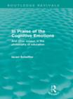 In Praise of the Cognitive Emotions (Routledge Revivals) : And Other Essays in the Philosophy of Education - eBook