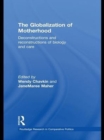 The Globalization of Motherhood : Deconstructions and reconstructions of biology and care - eBook