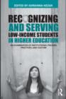 Recognizing and Serving Low-Income Students in Higher Education : An Examination of Institutional Policies, Practices, and Culture - eBook
