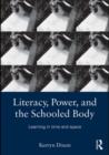 Literacy, Power, and the Schooled Body : Learning in Time and Space - eBook