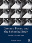 Literacy, Power, and the Schooled Body : Learning in Time and Space - eBook