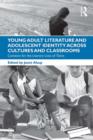 Young Adult Literature and Adolescent Identity Across Cultures and Classrooms : Contexts for the Literary Lives of Teens - eBook