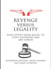 Revenge versus Legality : Wild Justice from Balzac to Clint Eastwood and Abu Ghraib - eBook