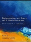 Metacognition and Severe Adult Mental Disorders : From Research to Treatment - eBook