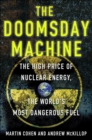 The Doomsday Machine : The High Price of Nuclear Energy, the World's Most Dangerous Fuel - eBook