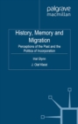 History, Memory and Migration : Perceptions of the Past and the Politics of Incorporation - eBook