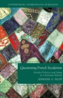 Questioning French Secularism : Gender Politics and Islam in a Parisian Suburb - eBook