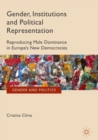 Gender, Institutions and Political Representation : Reproducing Male Dominance in Europe's New Democracies - eBook