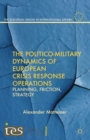 The Politico-Military Dynamics of European Crisis Response Operations : Planning, Friction, Strategy - eBook